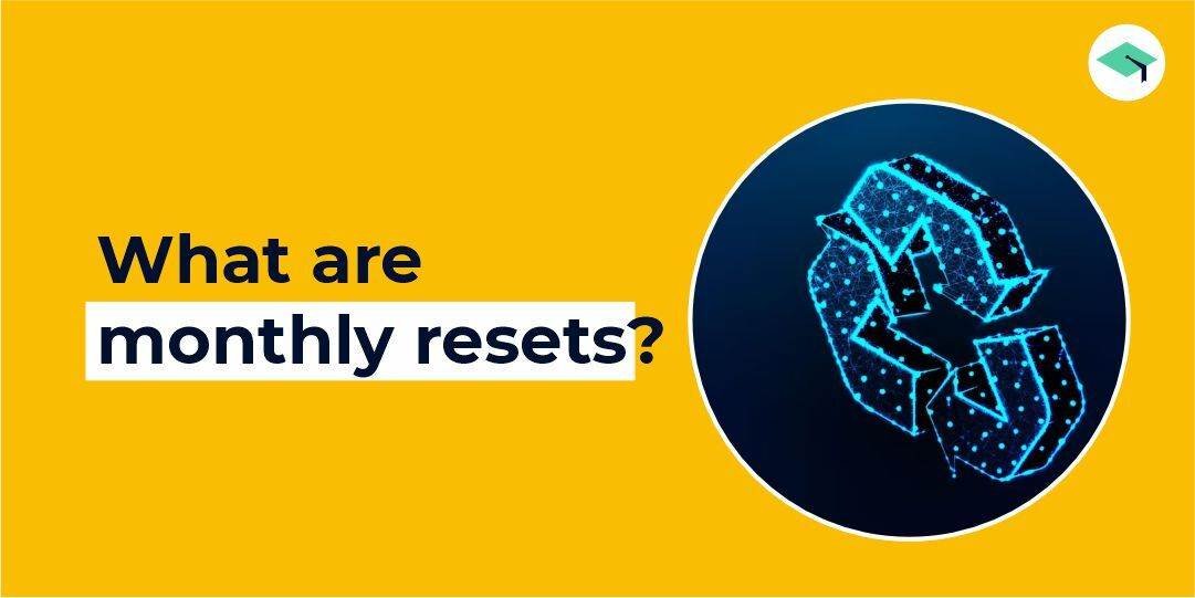 What are Monthly resets