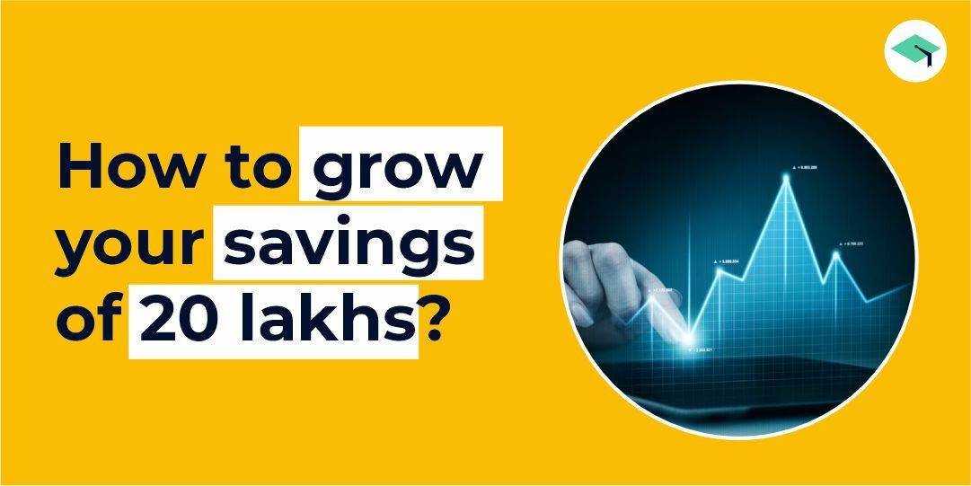 How to grow your savings of 20 lakhs