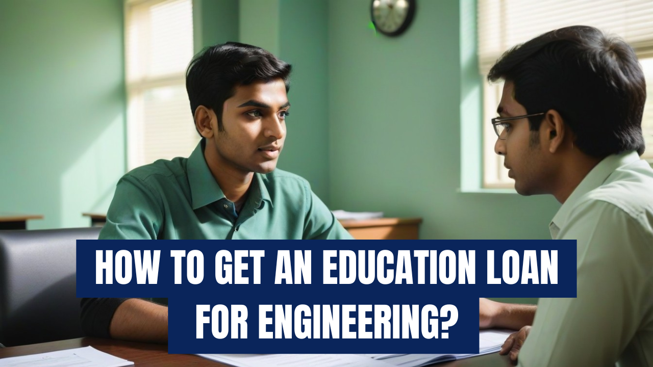 How to get an education loan for Engineering?