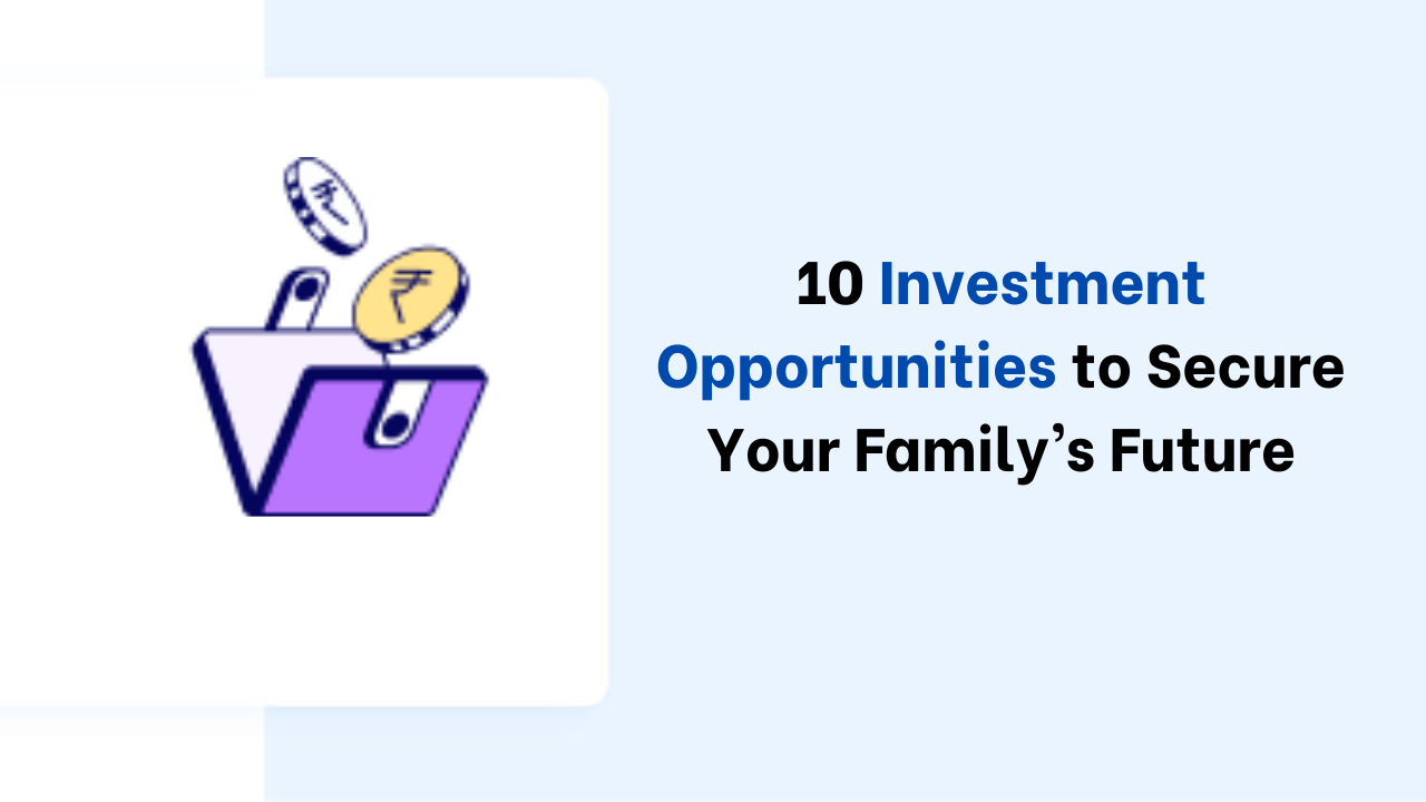 Investment Opportunities to Secure Your Family’s Future